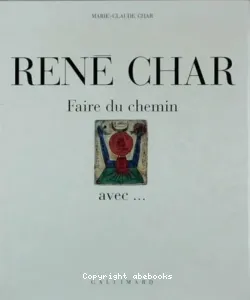 René Char - Faire du chemin avec..