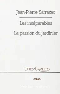 Les Inséparables suivi de La Passion du Jardinier