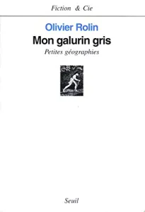 Mon galurin gris /Petites géographies