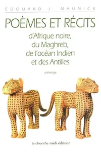 Poèmes et récits d'Afrique noire, du Maghreb, de l'océan indien et des Antilles