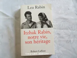 Itzhak Rabin, notre vie, son héritage