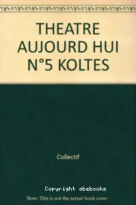 Théâtre Aujourd'hui- nÀ5 - Koltès, combats avec la scène