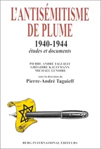 L'Antisémitisme de plume - 1940-1944 études et documents