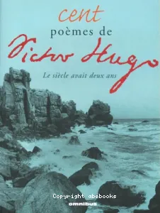 Cent poèmes de Victor Hugo - Le siècle avait deux ans