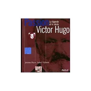 Victor Hugo: la légende et le siècle