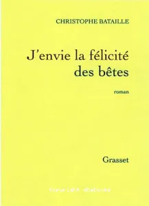 J'envie la félicité des bêtes