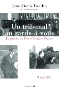 Un tribunal au garde-à-vous: le procès de Pierre Mendès France 9 mai 1941