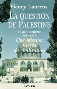 La Question de Palestine Tome deuxième 1922-1947 - Une mission sacrée de civilisation