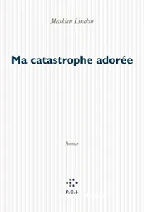 Ma catastrophe adorée