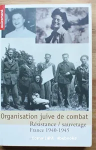 Organisation juive de combat: résistance-sauvetage, France 1940-1945