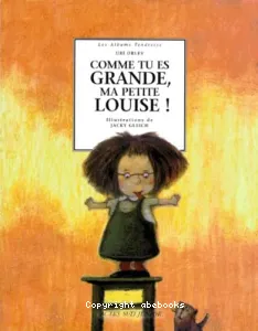 Comme tu es grande, ma petite Louise!