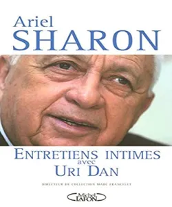 Ariel Sharon, entretiens intimes avec Uri Dan