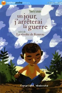 Un jour j'arrêterai la guerre - suivie de : La Révolte de Kourou