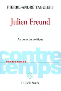 Julien Freund - Au coeur de la politique