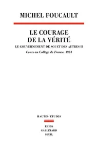 Le gouvernement de soi et des autres VOL. II - Le courage de la vérité : cours au Collège de France, 1984