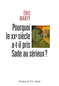 Pourquoi le XXe siècle a-t-il pris Sade au sérieux ? : essai