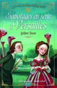 A l'école des pages du Roy-Soleil - Sabotages en série à Versailles - vol.1