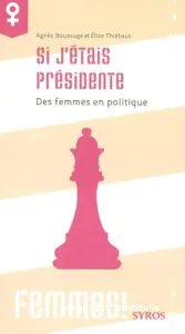 Si j'étais présidente : des femmes en politique