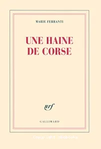 Une haine de Corse : histoire véridique de Napoléon Bonaparte et de Charles-André Pozzo di Borgo