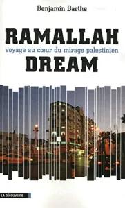 Ramallah dream : voyage au coeur du mirage palestinien