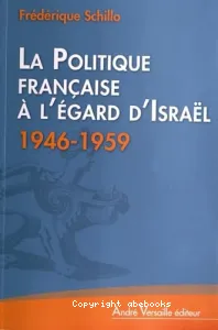 La Politique française à l'égard d'Israël 1946-1959