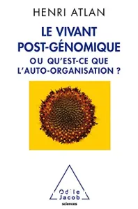 Le vivant post-génomique ou Qu'est-ce que l'auto-organisation ?