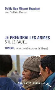 Je prendrai les armes s'il le faut..., Tunisie, mon combat pour la liberté