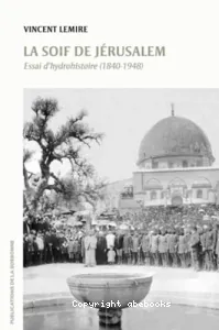 La soif de Jérusalem - Essai d'hydrohistoire (1840-1948)