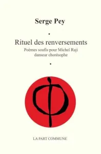 Rituel des renversements - Poèmes soufis pour Michel Raji danseur chorésophe