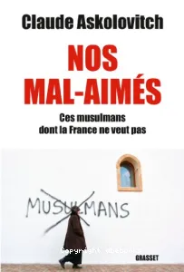 Nos mal-aimés - ces musulmans dont la France ne veut pas