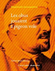 Les obus jouaient à pigeon vole