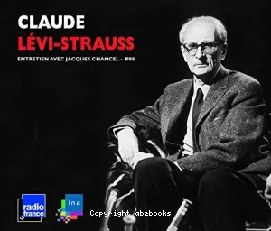 Claude Lévi-Strauss : entretiens France Inter avec Jacques Chancel