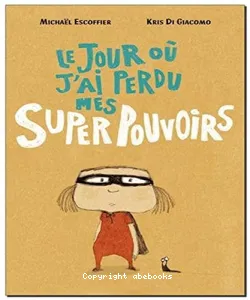 Le jour où j'ai perdu mes super pouvoirs