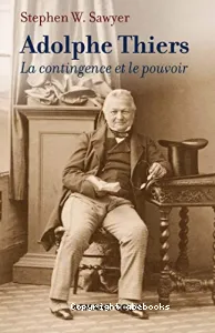 Adolphe Thiers : la contingence et le pouvoir