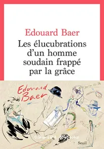 Les élucubrations d'un homme soudain frappé par la grâce