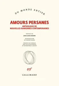 Amours persanes : anthologie de nouvelles iraniennes contemporaines