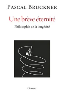 Une brève éternité : philosophie de la longévité