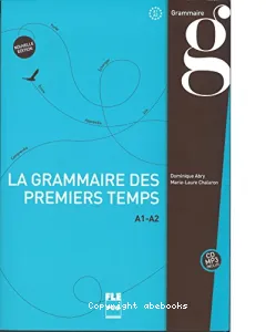 La grammaire des premiers temps : A1-A2