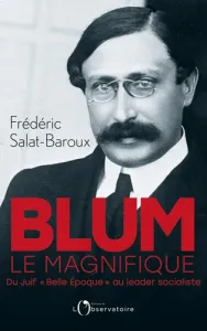 Blum le magnifique : du Juif Belle Epoque au leader socialiste