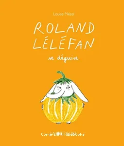 Roland Léléfan se déguise