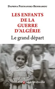 Les enfants de la guerre d'Algérie : le grand départ : essai-témoignage