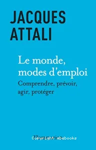 Le monde, modes d'emploi : comprendre, prévoir, agir, protéger