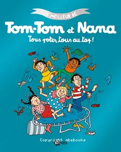 Le meilleur de Tom-Tom et Nana : Tous potes, tous au top !