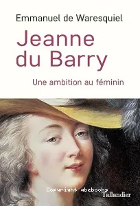 Jeanne du Barry : une ambition au féminin