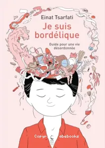 Je suis bordélique : guide pour une vie désordonnée