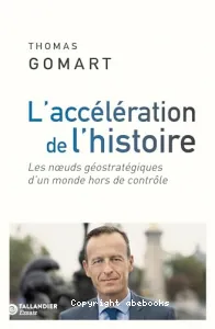 L'accélération de l'Histoire : les noeuds géostratégiques d'un monde hors de contrôle