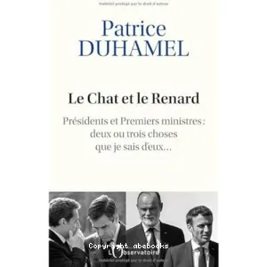 Le chat et le renard : présidents et Premiers ministres : deux ou trois choses que je sais d'eux...