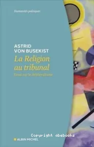 La religion au tribunal : essai sur le délibéralisme