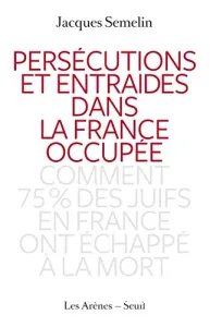 Persécutions et entraides dans la France occupée : comment 75 % des Juifs en France ont échappé à la mort