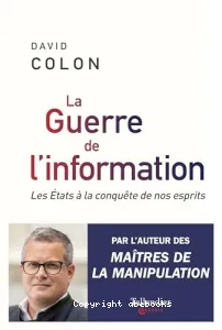 La guerre de l'information : les Etats à la conquête de nos esprits